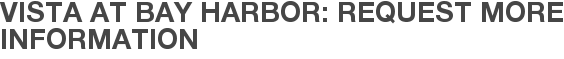 Vista at Bay Harbor: Request More Information